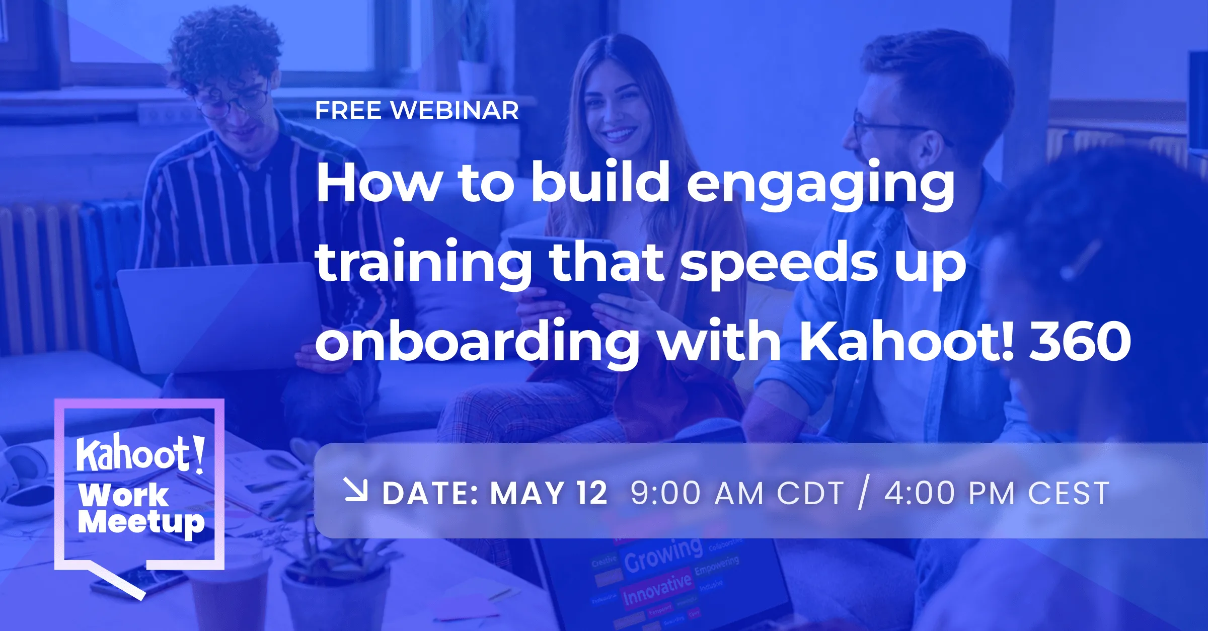Kahoot Work Meetup free webinar banner: How to build engaging training that speeds up onboarding with Kahoot 360, May 12